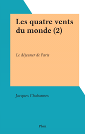 E-book, Les quatre vents du monde (2) : Le déjeuner de Paris, Plon (réédition numérique FeniXX)