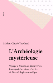 E-book, L'Archéologie mystérieuse : Voyage à travers les découvertes, les hypothèses et les rêveries de l'archéologie romantique, Retz (réédition numérique FeniXX)