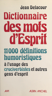 eBook, Dictionnaire des mots d'esprit : 11 000 définitions humoristiques à l'usage des mots-croisistes et autres gens d'esprit, Albin Michel (réédition numérique FeniXX)