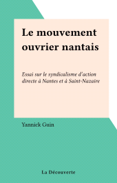 E-book, Le mouvement ouvrier nantais : Essai sur le syndicalisme d'action directe à Nantes et à Saint-Nazaire, La Découverte (réédition numérique FeniXX)