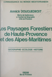 E-book, Les paysages forestiers de Haute-Provence et des Alpes-Maritimes : Géographie, écologie, histoire, Édisud (réédition numérique FeniXX)