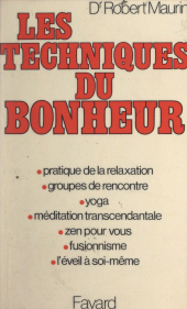 E-book, Les techniques du bonheur : Pratique de la relaxation, groupes de rencontre, yoga, méditation transcendantale, zen pour vous, fusionnisme, l'éveil à soi-même, Fayard (réédition numérique FeniXX)
