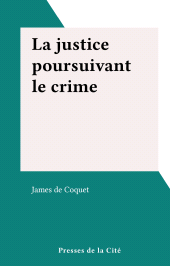E-book, La justice poursuivant le crime, Presses de la Cité (réédition numérique FeniXX)