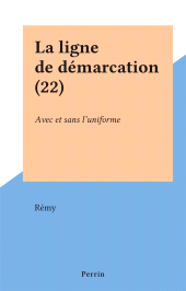 E-book, La ligne de démarcation (22) : Avec et sans l'uniforme, Perrin (réédition numérique FeniXX)