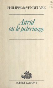 E-book, Astrid : Ou Le pèlerinage, Robert Laffont (réédition numérique FeniXX)
