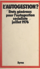 E-book, L'autogestion ? : États généraux pour le socialisme autogestionnaire, Malakoff, 3-4 juillet 1976, Syros (réédition numérique FeniXX)