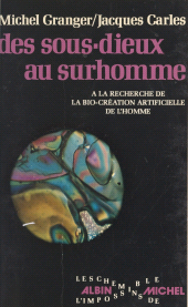 eBook, Des sous-dieux au surhomme : Ou À la recherche de la bio-création artificielle de l'homme, Albin Michel (réédition numérique FeniXX)