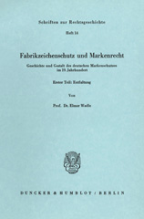E-book, Fabrikzeichenschutz und Markenrecht. : Geschichte und Gestalt des deutschen Markenschutzes im 19. Jahrhundert. Erster Teil: Entfaltung., Wadle, Elmar, Duncker & Humblot