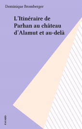 E-book, L'Itinéraire de Parhan au château d'Alamut et au-delà, Fayard (réédition numérique FeniXX)