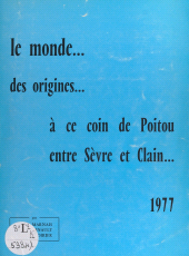 E-book, Le monde... : Des origines à ce coin de Poitou, entre Sèvre et Clain, FeniXX