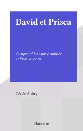 E-book, David et Prisca : Comprend La source oubliée et Vivre avec toi, Hachette (réédition numérique FeniXX)