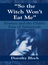 E-book, So the Witch Won't Eat Me : Fantasy and the Child's Fear of Infanticide, Jason Aronson, Inc