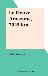E-book, Le fleuve Amazone, 7025 km, Presses de la Cité (réédition numérique FeniXX)
