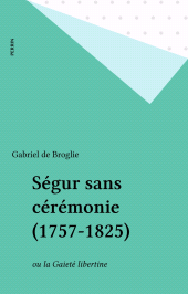 E-book, Ségur sans cérémonie (1757-1825) : ou la Gaieté libertine, Perrin (réédition numérique FeniXX)