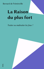 E-book, La Raison du plus fort : Traiter ou maltraiter les fous ?, Seuil (réédition numérique FeniXX)