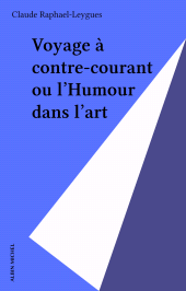 E-book, Voyage à contre-courant ou l'Humour dans l'art, Albin Michel (réédition numérique FeniXX)