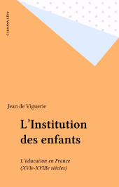 E-book, L'Institution des enfants : L'éducation en France (XVIe-XVIIIe siècles), Calmann-Lévy (réédition numérique FeniXX)