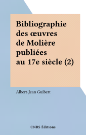 E-book, Bibliographie des oeuvres de Molière publiées au 17e siècle (2), CNRS Éditions (réédition numérique FeniXX)