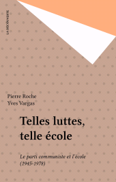 eBook, Telles luttes, telle école : Le parti communiste et l'école (1945-1978), La Découverte (réédition numérique FeniXX)