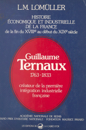E-book, Histoire économique et industrielle de la France, de la fin du XVIIIe au début du XIXe siècle : Guillaume Ternaux, 1763-1833, FeniXX