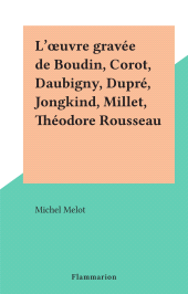 E-book, L'oeuvre gravée de Boudin, Corot, Daubigny, Dupré, Jongkind, Millet, Théodore Rousseau, Flammarion (réédition numérique FeniXX)