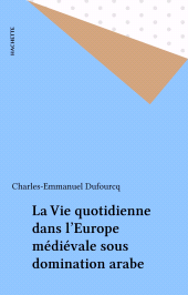 E-book, La Vie quotidienne dans l'Europe médiévale sous domination arabe, Hachette (réédition numérique FeniXX)