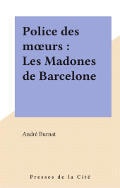E-book, Police des moeurs : Les Madones de Barcelone, Presses de la Cité (réédition numérique FeniXX)