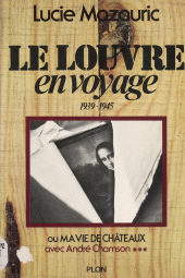 E-book, Le Louvre en voyage, 1939-1945, Avec André Chamson (3) : ou Ma vie de châteaux, Plon (réédition numérique FeniXX)
