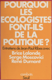 E-book, Pourquoi les écologistes font-ils de la politique ? : Entretiens de Jean-Paul Ribes avec Brice Lalonde, Serge Moscovici, René Dumont, Seuil (réédition numérique FeniXX)
