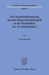 E-book, Die Auseinandersetzung um den Körperschaftsbegriff in der Rechtslehre des 19. Jahrhunderts., Schikorski, Felix, Duncker & Humblot