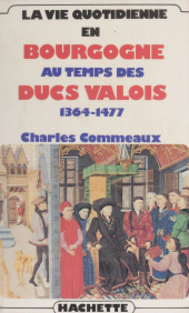 E-book, La Vie quotidienne en Bourgogne au temps des ducs valois (1364-1477), Hachette (réédition numérique FeniXX)