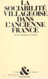 eBook, La sociabilité villageoise dans l'ancienne France : Solidarités et voisinages du XVIe au XVIIIe siècle, Hachette (réédition numérique FeniXX)