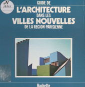 E-book, Guide de l'architecture dans les villes nouvelles de la région parisienne, Hachette (réédition numérique FeniXX)