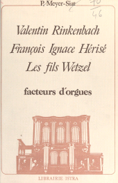 E-book, Valentin Rinkenbach, François Ignace Hérisé, les fils Wetzel : facteurs d'orgues : Appendice : les orgues d'Elsenheim, Istra (réédition numérique FeniXX)
