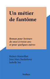 E-book, Un métier de fantôme : Roman pour lecteurs de onze à treize ans et pour quelques autres, Nathan (réédition numérique FeniXX)