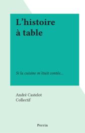 E-book, L'histoire à table : Si la cuisine m'était contée..., Perrin (réédition numérique FeniXX)