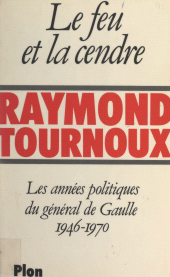 E-book, Le feu et la cendre : Les années politiques du général de Gaulle, 1946-1970, Plon (réédition numérique FeniXX)