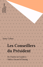 E-book, Les Conseillers du Président : De Charles de Gaulle à Valéry Giscard d'Estaing, Presses universitaires de France (réédition numérique FeniXX)