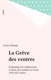 E-book, La Grève des ventres : Propagande néo-malthusienne et baisse de la natalité en France (XIXe-XXe siècles), Aubier (réédition numérique FeniXX)