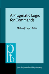 E-book, A Pragmatic Logic for Commands, Adler, Melvin Joseph, John Benjamins Publishing Company