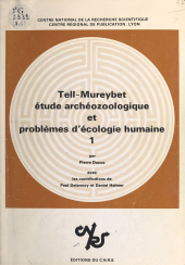 eBook, Tell-Mureybet (1) : Syrie, 9e-7e millénaires : Étude archéozoologique et problèmes d'écologie humaine : les niveaux 1-17 (fouilles Van Foon) et la phase 4 (fouilles Cauvin), CNRS Éditions (réédition numérique FeniXX)