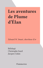 E-book, Les aventures de Plume d'Élan : Edward W. Smart, chercheur d'or, Flammarion (réédition numérique FeniXX)