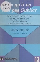 E-book, Ce qu'il ne faut pas oublier des grands écrivains des XVIIIe et XIXe siècles : Citations, passages les plus caractéristiques de leurs oeuvres, Foucher (réédition numérique FeniXX)