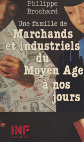 E-book, Une famille de marchands et industriels du Moyen Âge à nos jours, Hachette (réédition numérique FeniXX)