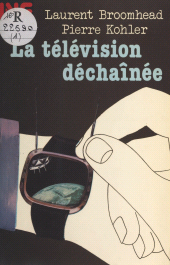 E-book, La télévision déchaînée, Hachette (réédition numérique FeniXX)