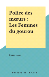 E-book, Police des moeurs : Les Femmes du gourou, Presses de la Cité (réédition numérique FeniXX)
