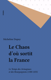 E-book, Le Chaos d'où sortit la France : Le Temps des Armagnacs et des Bourguignons (1380-1435), Perrin (réédition numérique FeniXX)