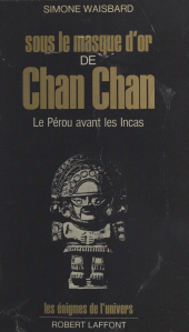 E-book, Sous le masque d'or de Chan Chan : Le Pérou avant les Incas, Robert Laffont (réédition numérique FeniXX)
