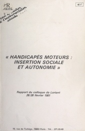 E-book, Handicapés moteurs : insertion sociale et autonomie : Rapport du Colloque de Lorient, 26-28 février 1981, Autrement (réédition numérique FeniXX)