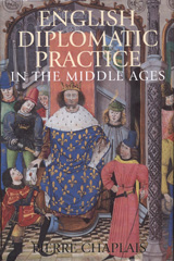 E-book, English Diplomatic Practice in the Middle Ages, Chaplais, Pierre, Bloomsbury Publishing